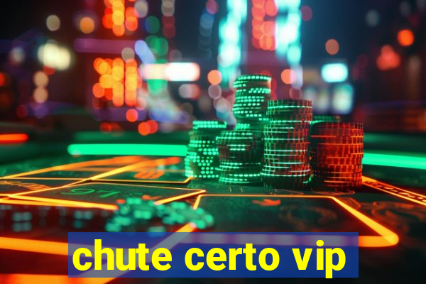 chute certo vip